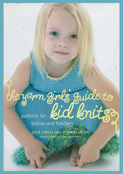 The Yarn Girls' Guide to Kid Knits: Patterns for Babies and Toddlers | RRP $24