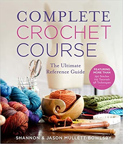 Complete Crochet Course, The Ultimate Reference Guide